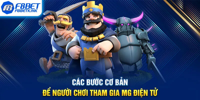 Các bước cơ bản để người chơi tham gia MG điện tử