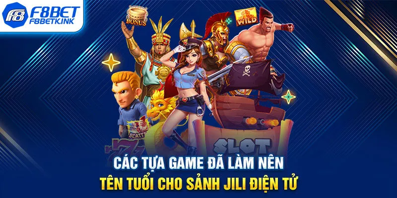 Các tựa game đã làm nên tên tuổi cho sảnh JILI điện tử