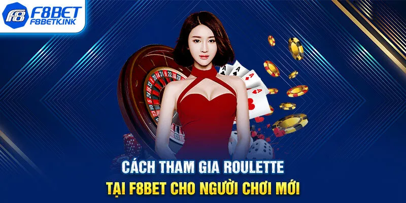 Cách tham gia Roulette tại F8BET cho người chơi mới