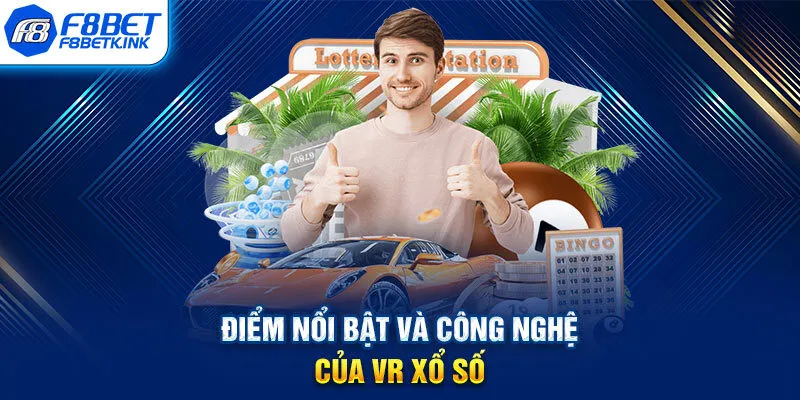 Điểm nổi bật và công nghệ của VR xổ số