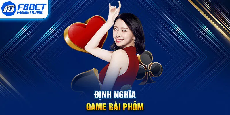 Định nghĩa game bài Phỏm