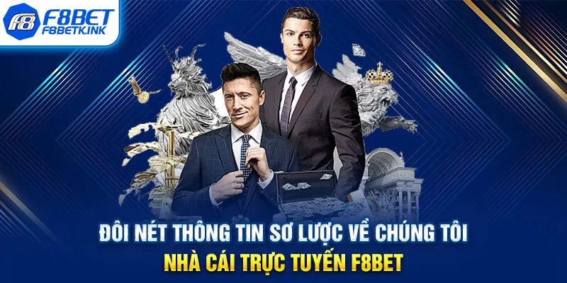 Đôi nét thông tin sơ lược về chúng tôi - Nhà cái trực tuyến F8BET