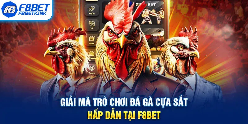 Giải mã trò chơi đá gà cựa sắt hấp dẫn tại F8BET