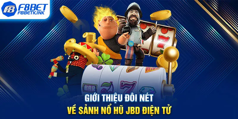 Giới thiệu đôi nét về sảnh nổ hũ JBD điện tử