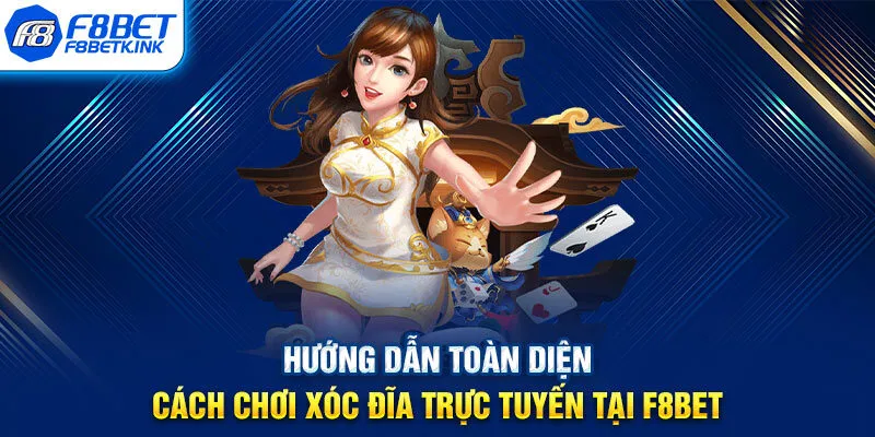 Hướng dẫn toàn diện cách chơi Xóc Đĩa trực tuyến tại F8BET