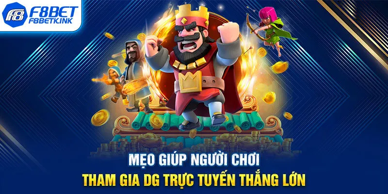 Mẹo giúp người chơi tham gia DG trực tuyến thắng lớn