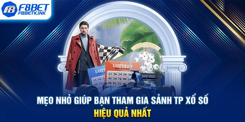 Mẹo nhỏ giúp bạn tham gia sảnh TP xổ số hiệu quả nhất