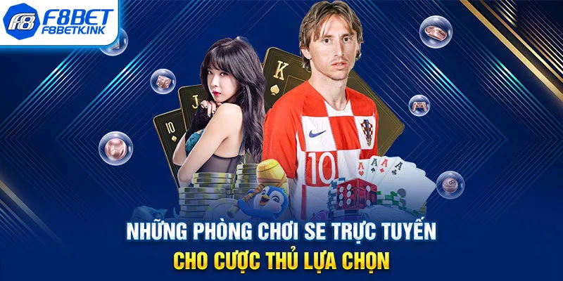 Những phòng chơi SE trực tuyến cho cược thủ lựa chọn