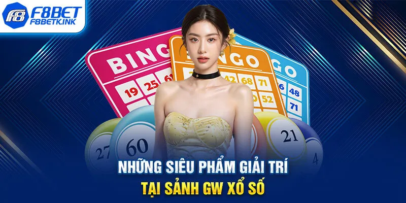 Những siêu phẩm giải trí tại sảnh GW xổ số