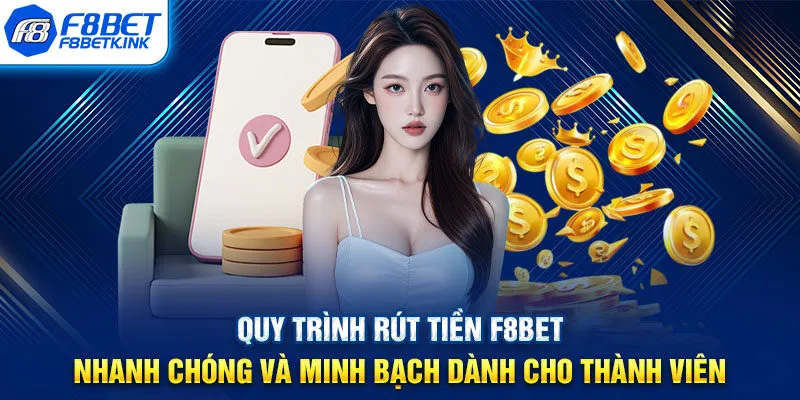 Quy trình rút tiền F8BET nhanh chóng và minh bạch dành cho thành viên
