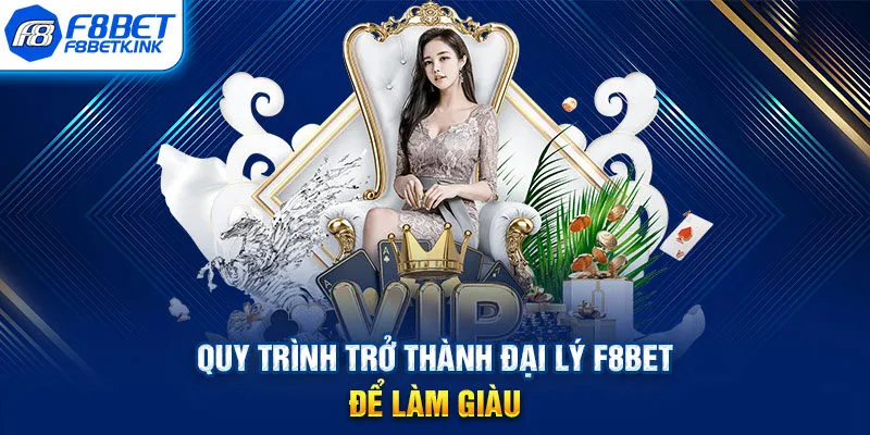 Quy trình trở thành đại lý F8BET để làm giàu