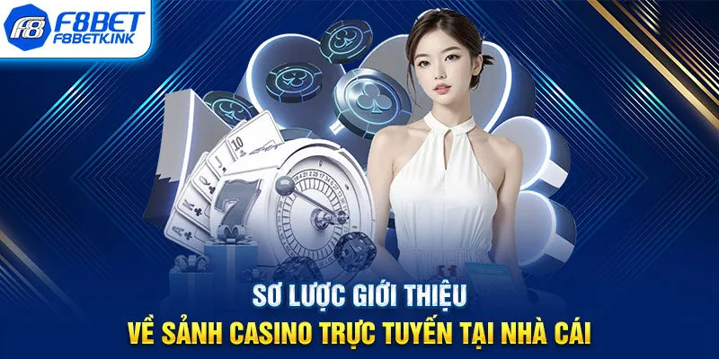 Sơ lược giới thiệu về sảnh casino trực tuyến tại nhà cái