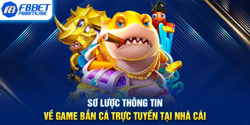 Sơ lược thông tin về game bắn cá trực tuyến tại nhà cái