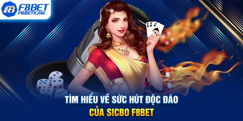 Tìm hiểu về sức hút độc đáo của Sicbo F8BET