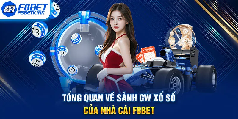 Tổng quan về sảnh GW xổ số của nhà cái F8BET