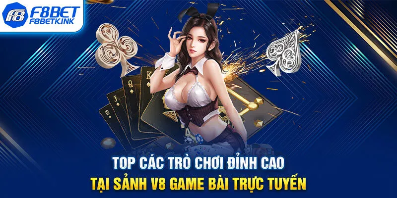 Top các trò chơi đỉnh cao tại sảnh V8 game bài trực tuyến