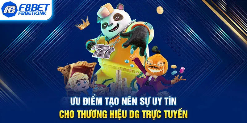 Ưu điểm tạo nên sự uy tín cho thương hiệu DG trực tuyến
